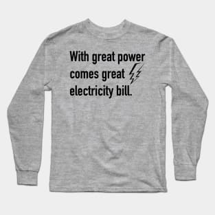 With great power comes great electricity bill Long Sleeve T-Shirt